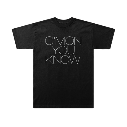 C’MON YOU KNOW T-Shirt